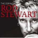 The Definitive Rod Stewart ~ Rod Stewart