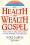 The Health and Wealth Gospel: What's Going on Today in a Movement That Has Shaped the Faith of Millions