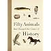 Fifty Animals that Changed the Course of History