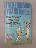 'You nearly had him that time - ', and other cricket stories