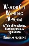 whacked Out wrestling: Memorial - A tale of Headlocks, Hurricanranas, and High School
