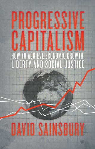 Progressive Capitalism: How to achieve economic growth, liberty and social justice