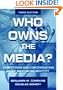 Who Owns the Media? Competition and Concentration in the Mass Media Industry (Routledge Communication Series)
