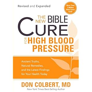 The New Bible Cure for High Blood Pressure: Ancient Truths, Natural Remedies, and the Latest Findings for Your Health Today