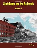 Studebaker and the Railroads - Volume 1