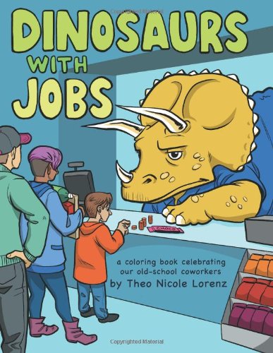 dinosaurs with jobs a coloring book celebrating our old school coworkers