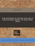 The mysteries of nature and art in four severall parts / by John Bate. (1654)