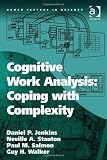 Cognitive Work Analysis: Coping with Complexity (Human Factors in
Defence)