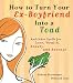 Search : How to Turn Your Ex-Boyfriend into a Toad: And Other Spells for Love, Wealth, Beauty, and Revenge