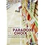 Le Paradoxe du choix : Et si la culture de l'abondance nous �loignait du bonheur ?