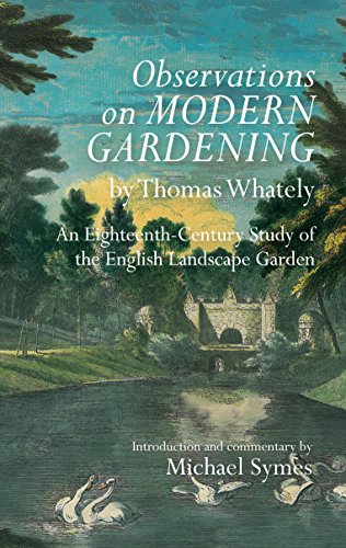 Observations on Modern Gardening, by Thomas Whately: An Eighteenth-Century Study of the English Landscape Garden (Garden and Landscape History)