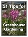 51 Tips for GREENHOUSE GARDENING