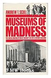 Museums of madness : the social organization of insanity in nineteenth-century England