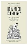 How much is enough? : the love of money, and the case for the good life