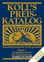 Koll's Preiskatalog 2010 - M&auml;rklin 00/H0 Band 1: Liebhaberpreise f&uuml;r Triebfahrzeuge; Eisenbahnsammeln leicht gemacht