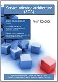 Service-oriented Architecture (SOA): High-impact Strategies - What You Need to Know: Definitions, Adoptions, Impact, Benefits, Maturity, Vendors