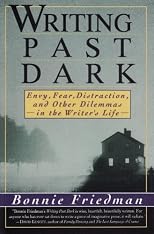 Writing Past Dark: Envy, Fear, Distraction and Other Dilemmas in the Writer's Life