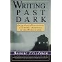 Writing Past Dark: Envy, Fear, Distraction and Other Dilemmas in the Writer's Life