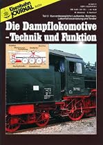 Die Dampflokomotive - Technik und Funktion - Teil 3 - Kurvenbewegliche Laufwerke, Bremsen, Lokomotivausrüstungen und Tender - Eisenbahn Journal Archiv
