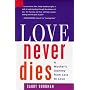 Love Never Dies: A Mother's Journey from Loss to Love
