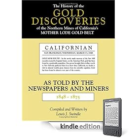 The History of the Gold Discoveries of the Northern Mines of California's Mother Lode Gold Belt As Told By The Newspapers and Miners 1848-1875