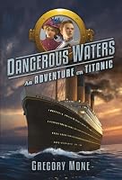 Dangerous Waters: An Adventure on the Titanic