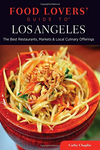 Food Lovers' Guide toÂ® Los Angeles: The Best Restaurants, Markets & Local Culinary Offerings (Food Lovers' Series)
