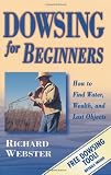 Dowsing for Beginners: The Art of Discovering Water, Treasure, Gold, Oil, Artifacts (For Beginners (Llewellyn's))