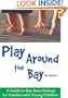 Play Around the Bay: A Guide to Bay Area Outings for Families with Young Children