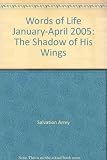 Words of life : the Bible day by day. January-April 2005 : [the shadow of His wings]
