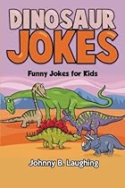 Dinosaur Jokes: Funny Jokes for Kids (Animal Jokes) (Volume 3) Dinosaur Jokes: Funny Jokes for Kids (Animal Jokes) (Volume 3)
