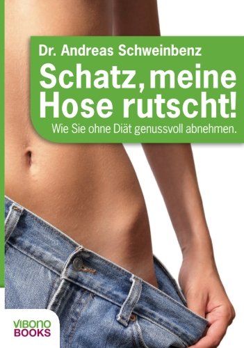 Produkt-Bild: Schatz, meine Hose rutscht! Wie Sie ohne Di&auml;t genussvoll abnehmen.