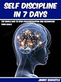 Self Discipline In 7 Days: The Simple Way To Stop Procrastination And Accomplish Your Goals