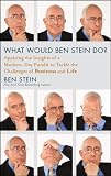 What would Ben Stein do? : applying the insights of a modern-day pundit to tackle the challenges of business and life