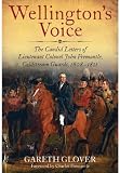 Wellington's voice : the candid letters of Lieutenant Colonel John Fremantle, Coldstream Guards 1808-1837
