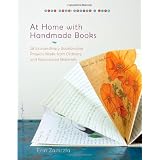 At Home with Handmade Books: 28 Extraordinary Bookbinding Projects Made from Ordinary and Repurposed Materials (Make Good: Crafts + Life)