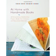 At Home with Handmade Books: 28 Extraordinary Bookbinding Projects Made from Ordinary and Repurposed Materials