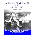 Alcohol, Boat Chases, and Shootouts! How the U.S. Coast Guard and Customs Fought Rum... by james morrison