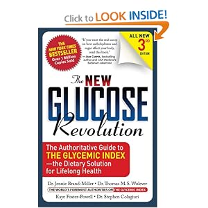 Click here to buy The New Glucose Revolution: The Authoritative Guide to the Glycemic Index - the... by Dr. Jennie Brand-Miller, Thomas M.S. Wolever, Kaye Foster-Powell, and Stephen Colagiuri.