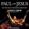 Paul and Jesus: How the Apostle Transformed Christianity
