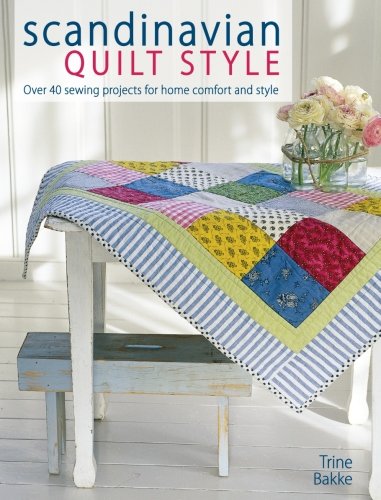 scandinavian quilt style over 40 sewing projects for home comfort and style