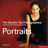 The Worlds Top Photographers: Portraits: And the Stories Behind Their Greatest Images