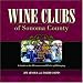 Wine Clubs of Sonoma County: A Guide to the Pleasures And Perks of Belonging