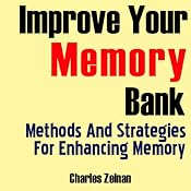 Improve Your Memory Bank: Methods And Strategies for Enhancing Memory | [Charles Zelnan]