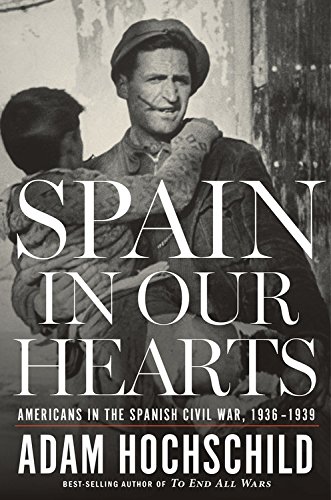 Spain in Our Hearts: Americans in the Spanish Civil War, 1936–1939