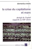 La Crise du Capitalisme et Marx. Abrege du Capital Rapporte au Xxie Siecle.