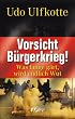 Vorsicht B�rgerkrieg!: Was lange g�rt, wird endlich Wut