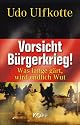 Vorsicht Bürgerkrieg!: Was lange gärt, wird endlich Wut