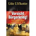 Vorsicht B�rgerkrieg!: Was lange g�rt, wird endlich Wut