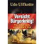 Vorsicht B�rgerkrieg!: Was lange g�rt, wird endlich Wut